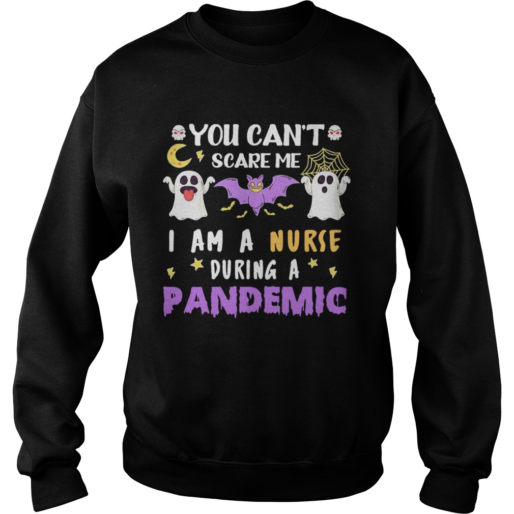 You Cant Scare Me I Am A Nurse During A Pandemic Halloween  Sweatshirt