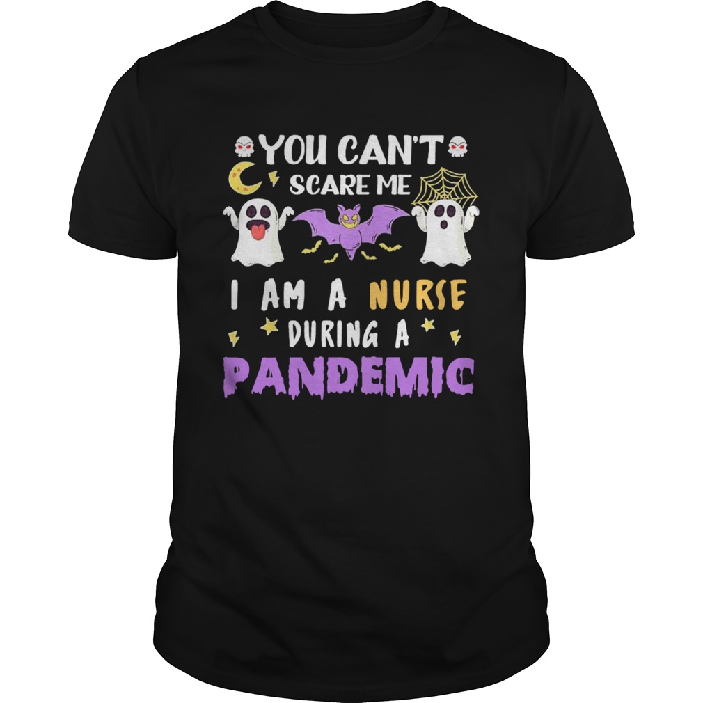 You Cant Scare Me I Am A Nurse During A Pandemic Halloween  Unisex