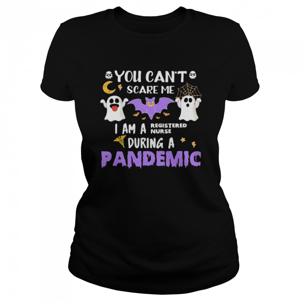 You Cant Scare Me I Am A Registered Nurse During A Pandemic Halloween  Classic Women's T-shirt