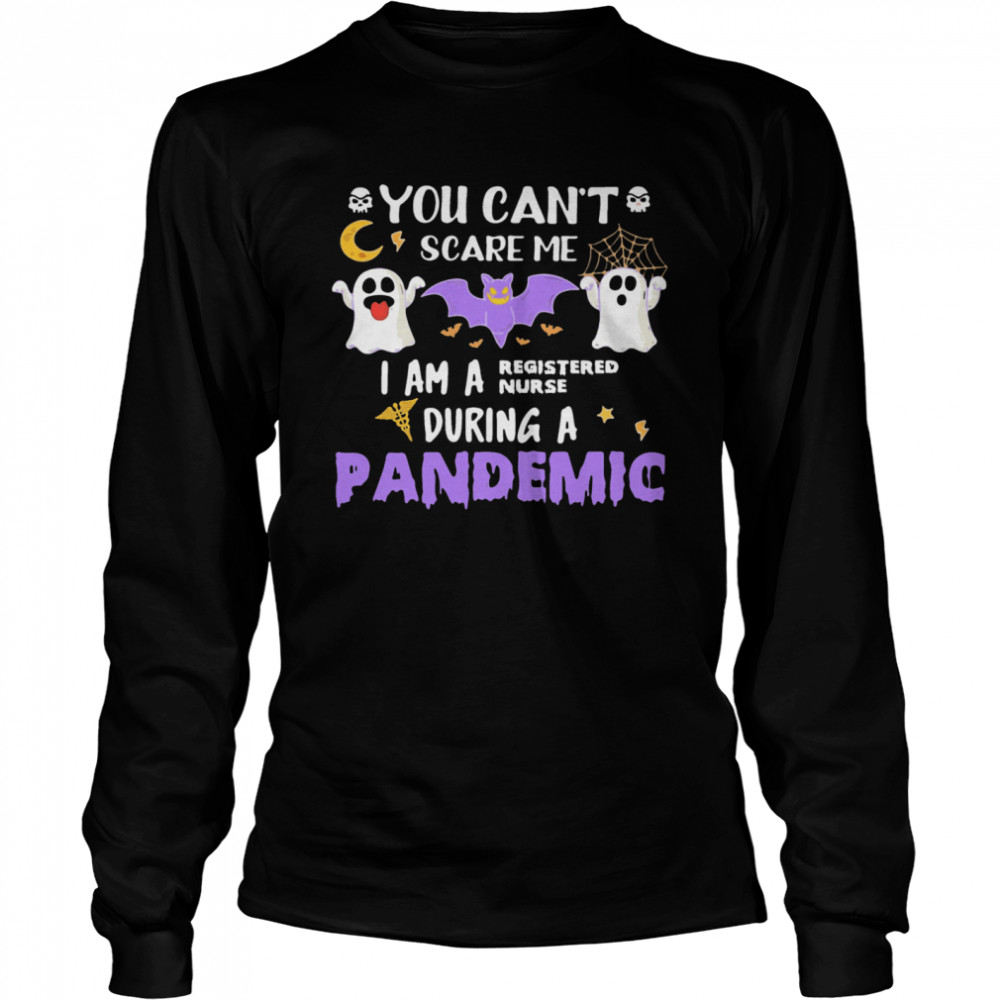 You Cant Scare Me I Am A Registered Nurse During A Pandemic Halloween  Long Sleeved T-shirt