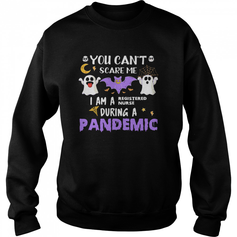 You Cant Scare Me I Am A Registered Nurse During A Pandemic Halloween  Unisex Sweatshirt