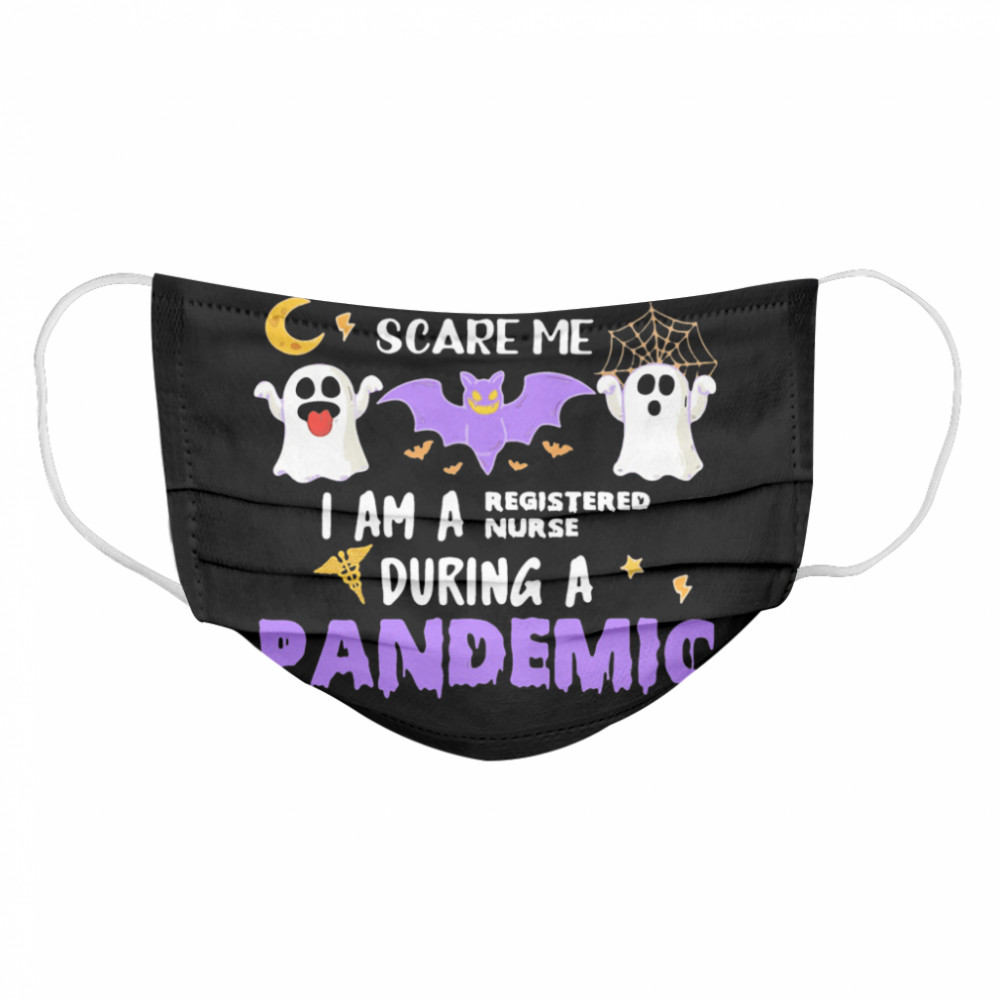 You Cant Scare Me I Am A Registered Nurse During A Pandemic Halloween  Cloth Face Mask