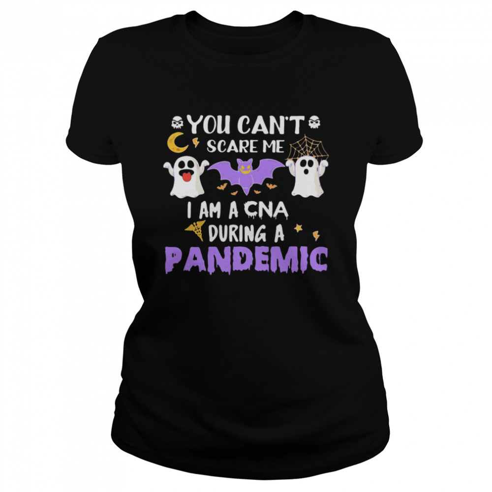 You Can’t Scare Me I Am A CNA During A Pandemic Halloween  Classic Women's T-shirt