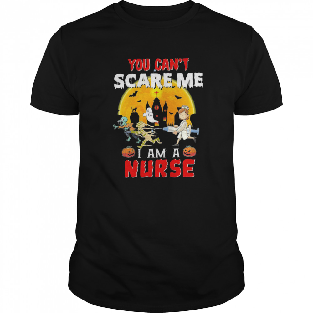 You Can’t Scare Me I Am A Nurse shirt