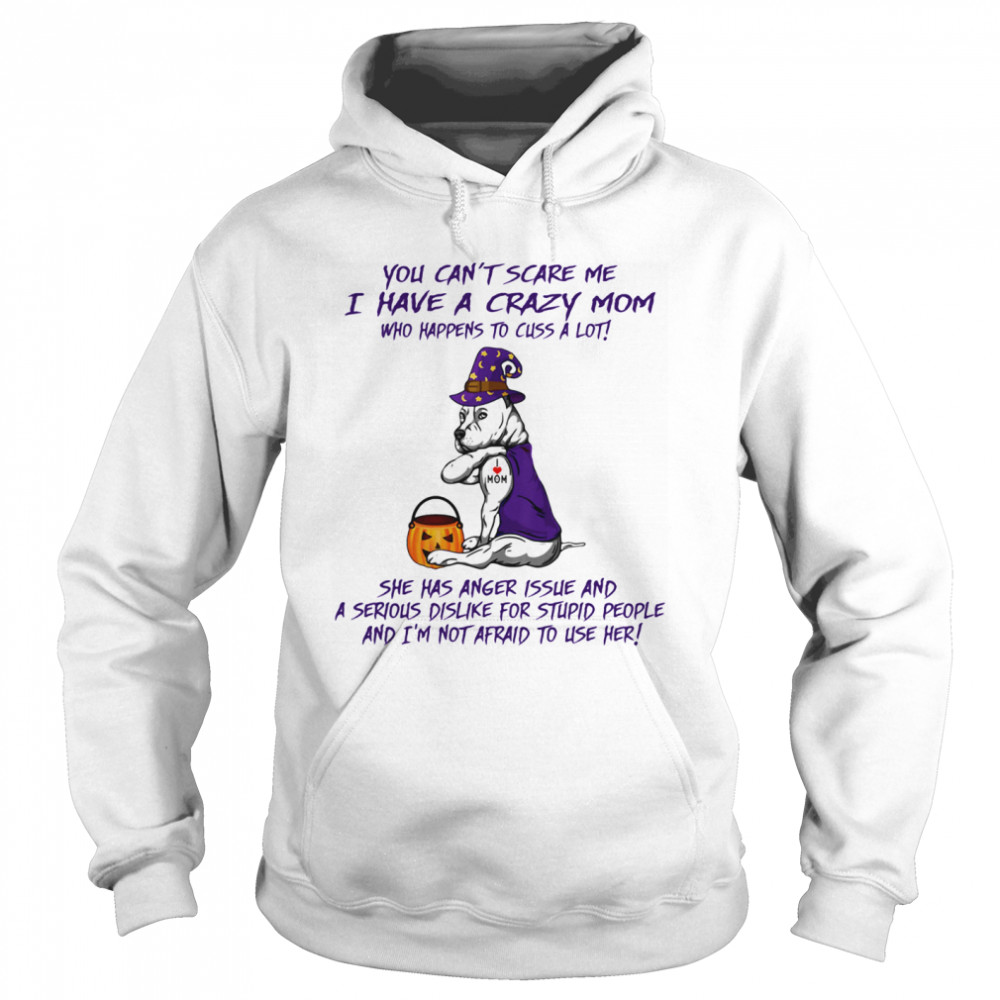 You Can’t Scare Me I Have A Crazy Mom Who Happens To Cuss A Lot Pitbull Tattoo I Love Mom Halloween  Unisex Hoodie