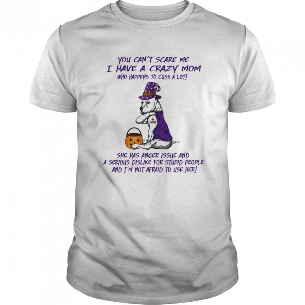 You Can’t Scare Me I Have A Crazy Mom Who Happens To Cuss A Lot Pitbull Tattoo I Love Mom Halloween  Classic Men's T-shirt