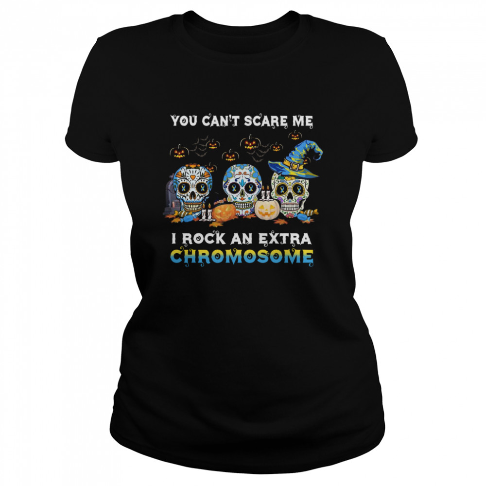 You Can’t Scare Me I Rock An Extra Chromosome Skull Tattoos Witch Halloween  Classic Women's T-shirt