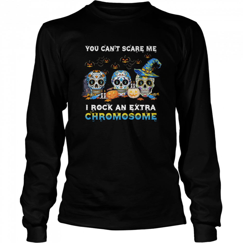 You Can’t Scare Me I Rock An Extra Chromosome Skull Tattoos Witch Halloween  Long Sleeved T-shirt