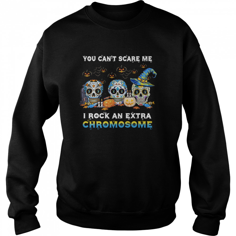 You Can’t Scare Me I Rock An Extra Chromosome Skull Tattoos Witch Halloween  Unisex Sweatshirt