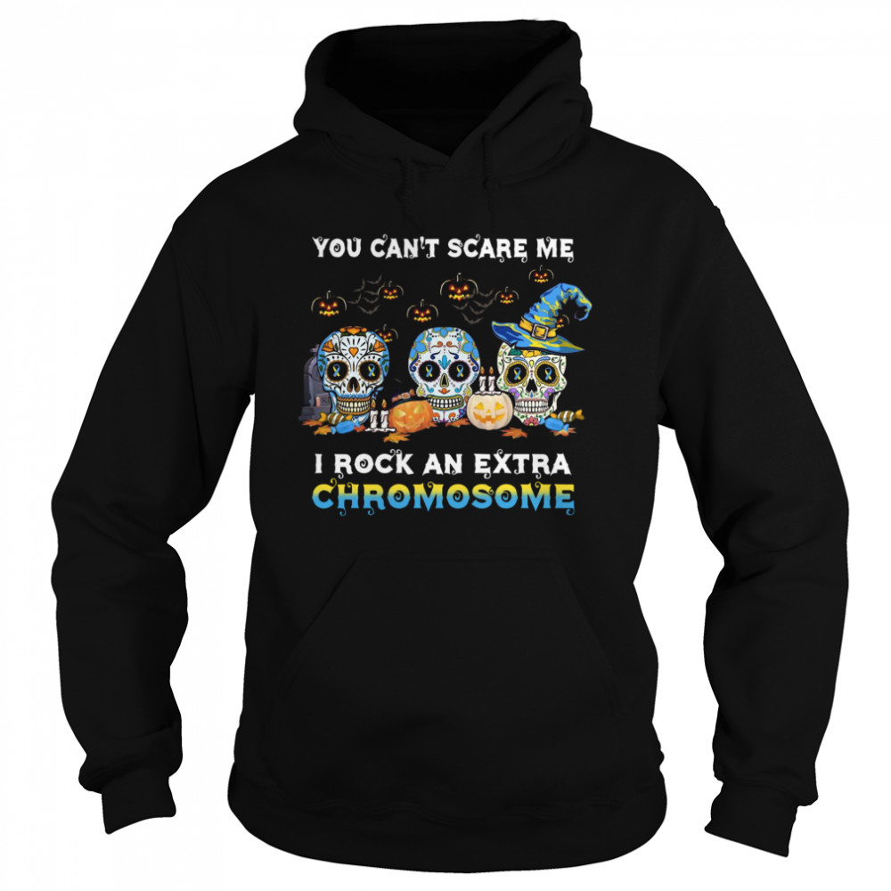 You Can’t Scare Me I Rock An Extra Chromosome Skull Tattoos Witch Halloween  Unisex Hoodie