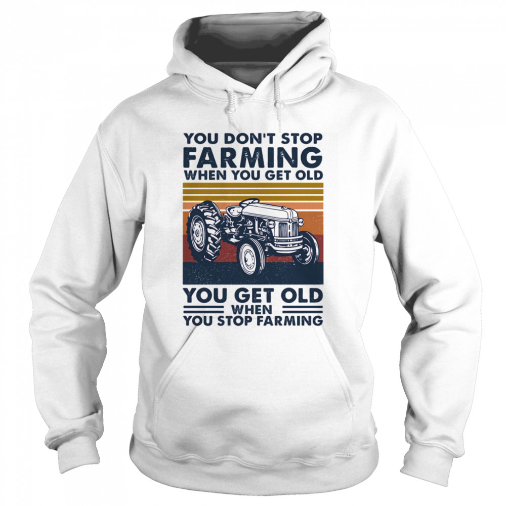 You don’t stop farming when you get old when you stop farming vintage retro  Unisex Hoodie