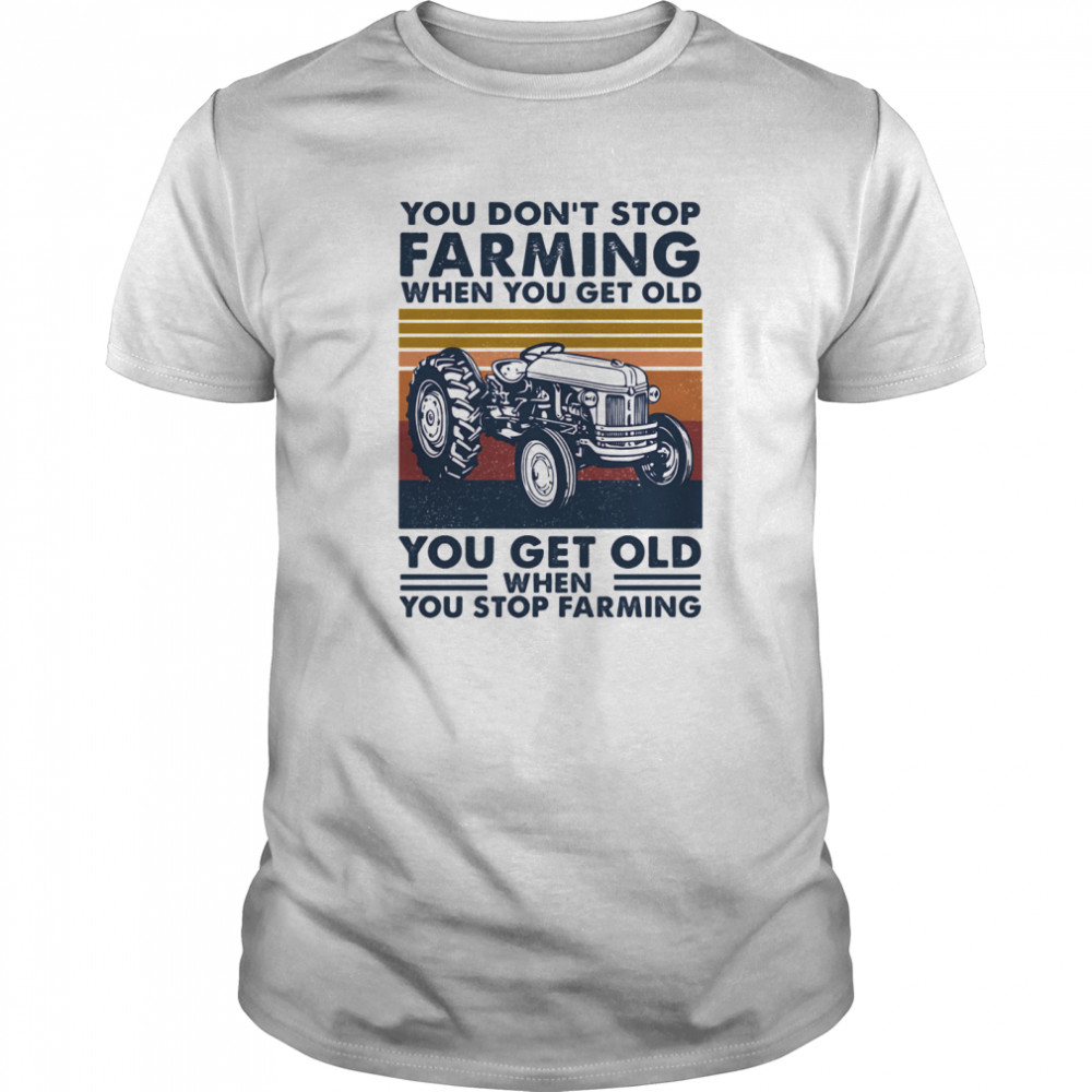 You don’t stop farming when you get old when you stop farming vintage retro  Classic Men's T-shirt