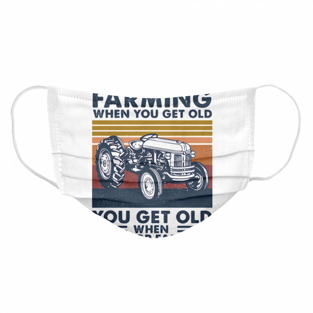 You don’t stop farming when you get old when you stop farming vintage retro  Cloth Face Mask