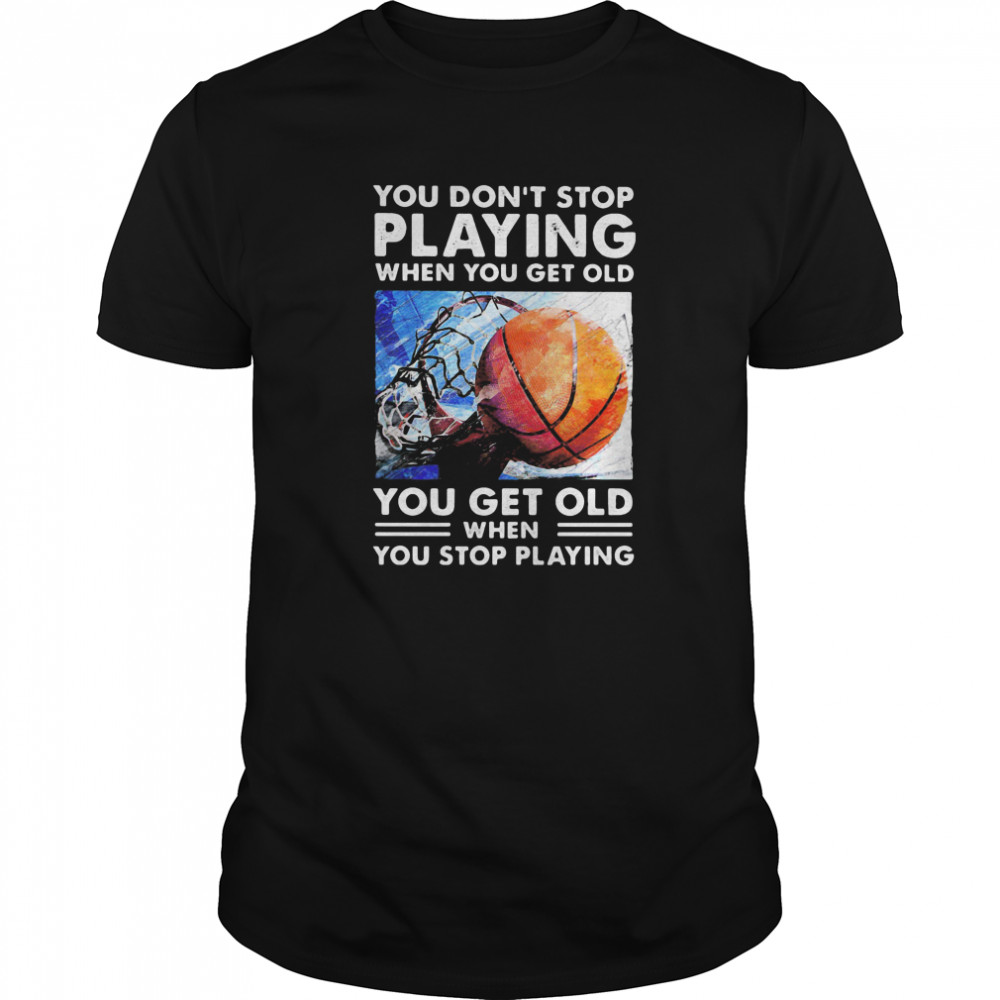 You don’t stop playing when you get old you get old when you stop playing vintage retro shirt