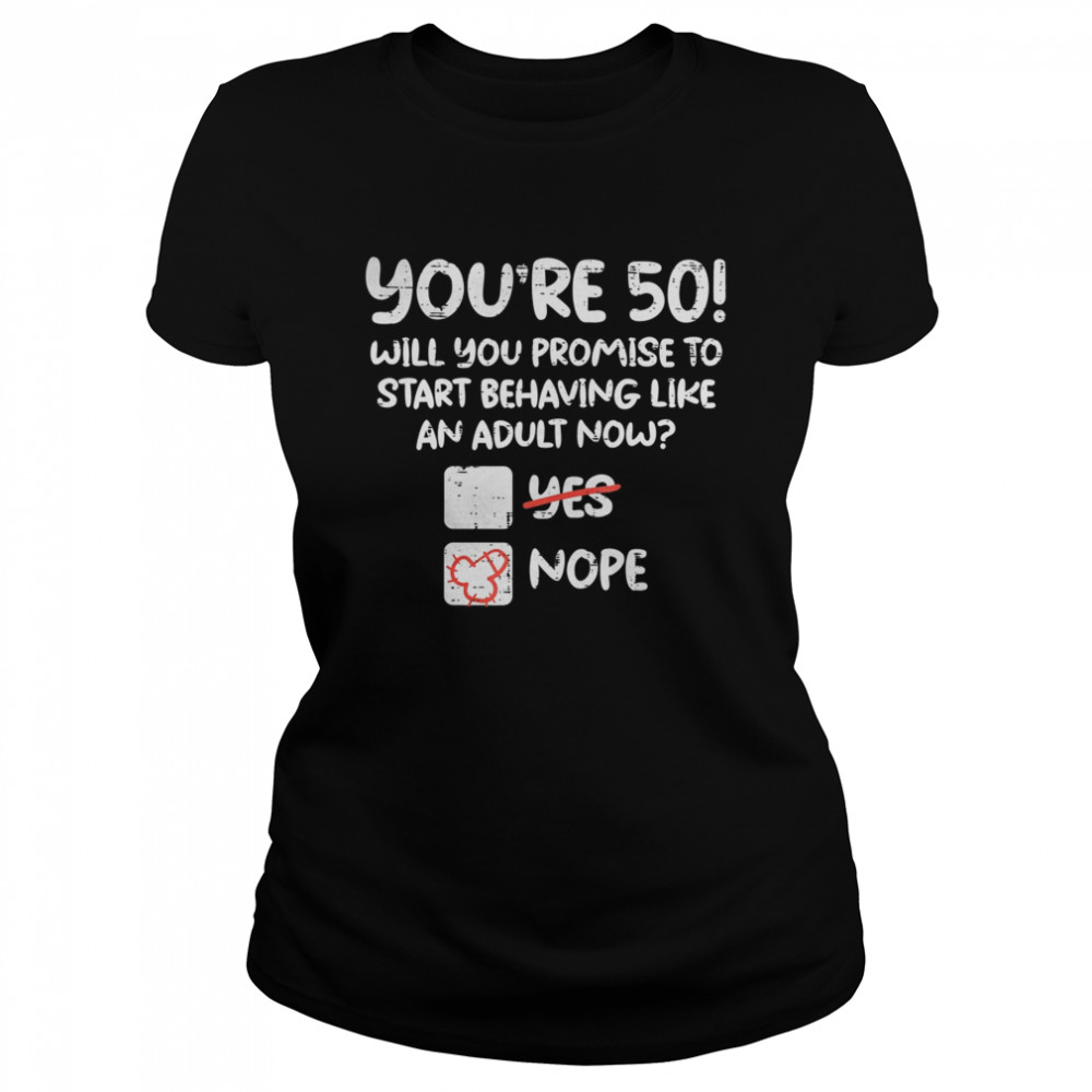 Youre 50 Behave Adult Fifty Funny 50th Birthday Gift Men  Classic Women's T-shirt