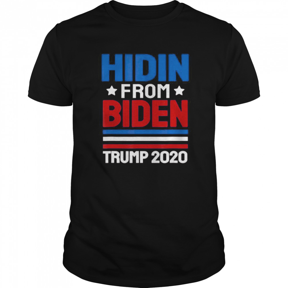 hidin from biden shirt Trump election 2020 Anti Joe Biden shirt