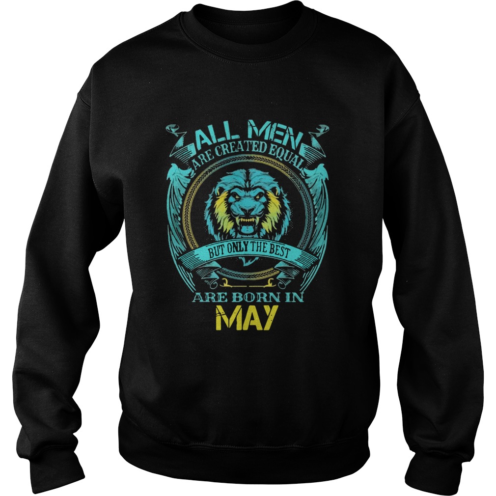 ll Men Are Created Equal But Only The Best Are Born In May  Sweatshirt