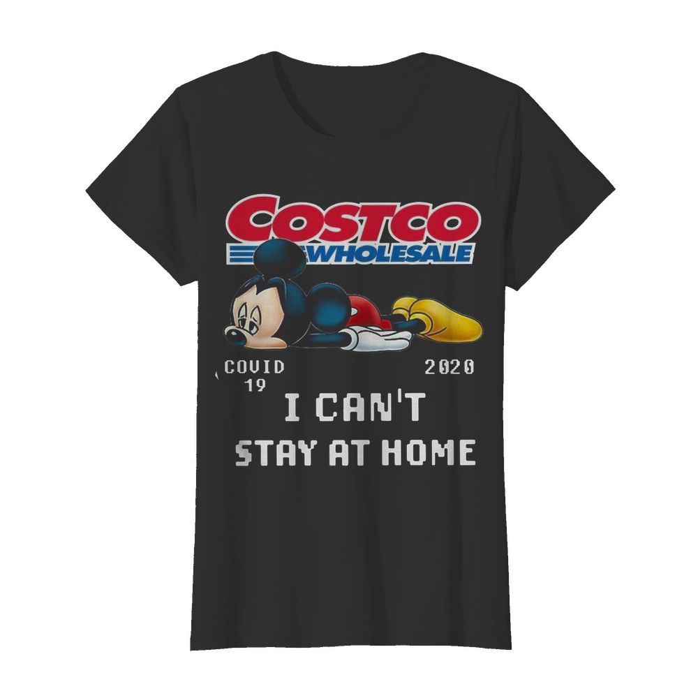 mickey Mouse Costco Wholesale Covid 19 2020 I Can’t Stay At Home  Classic Women's T-shirt