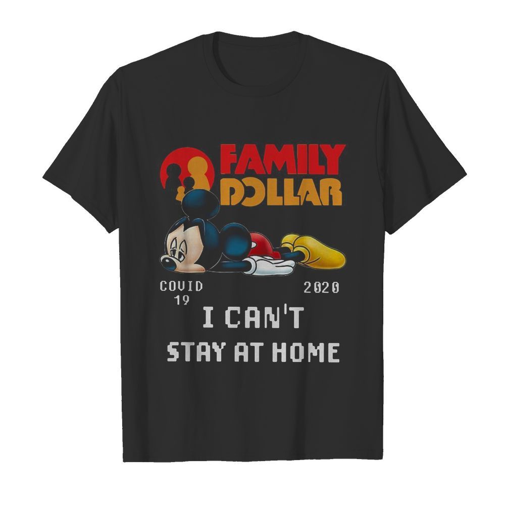 mickey Mouse Family Dollar Covid 19 2020 I Can’t Stay At Home shirt