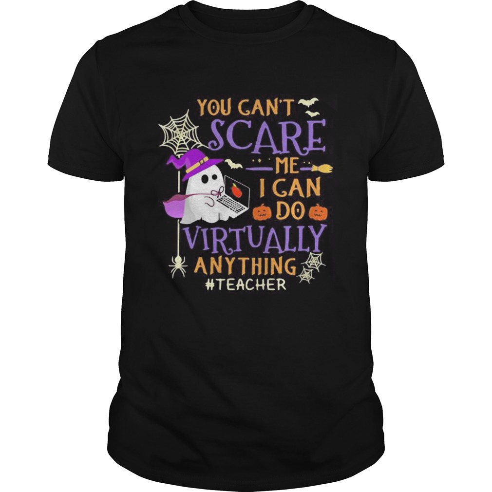 you cant scare me i can do virtually anything teacher ghost halloween shirt