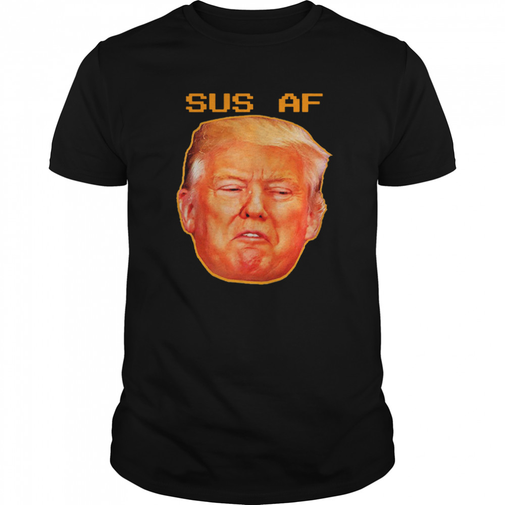 2020 Sus AF President Donald Trump shirt