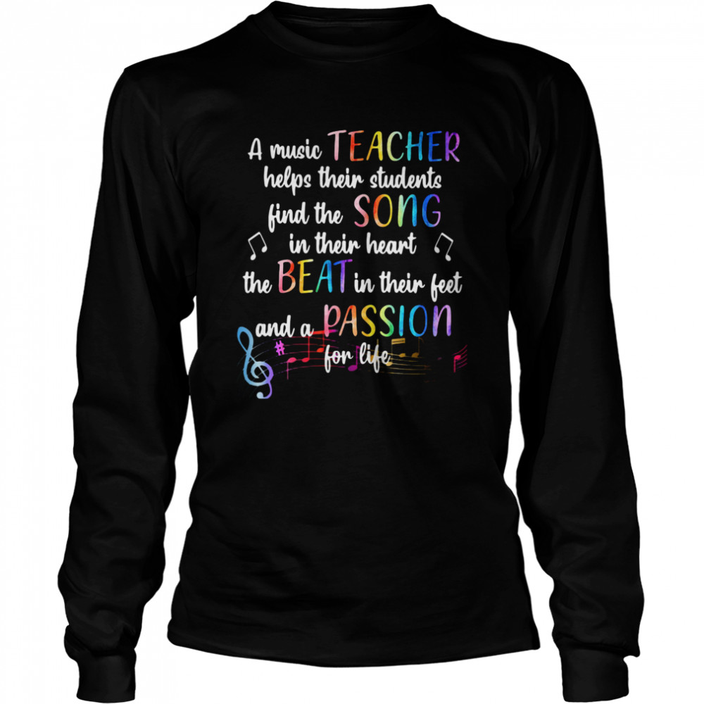 A Music Teacher Helps Their Students Helps Their Students Find The Song In Their Heart The Beat In Their Feet  Long Sleeved T-shirt