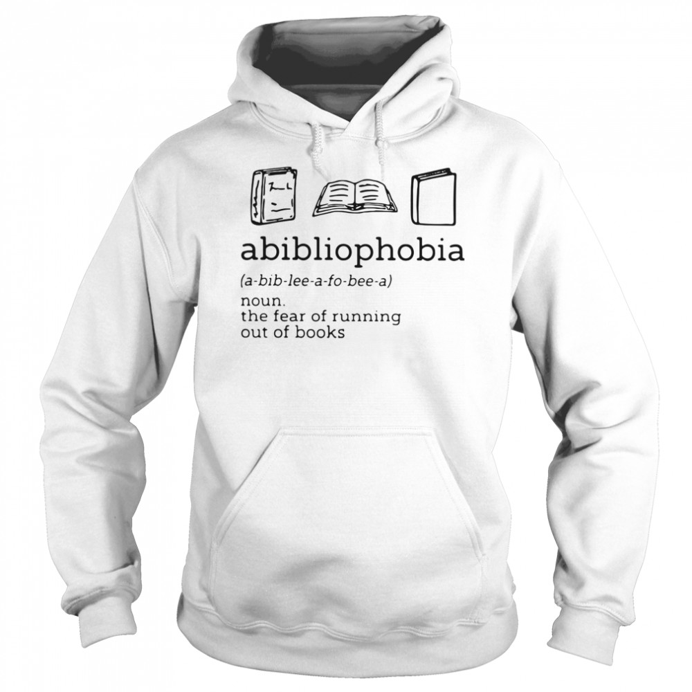 Abibliophobia The Fear Of Running Out Of Books  Unisex Hoodie