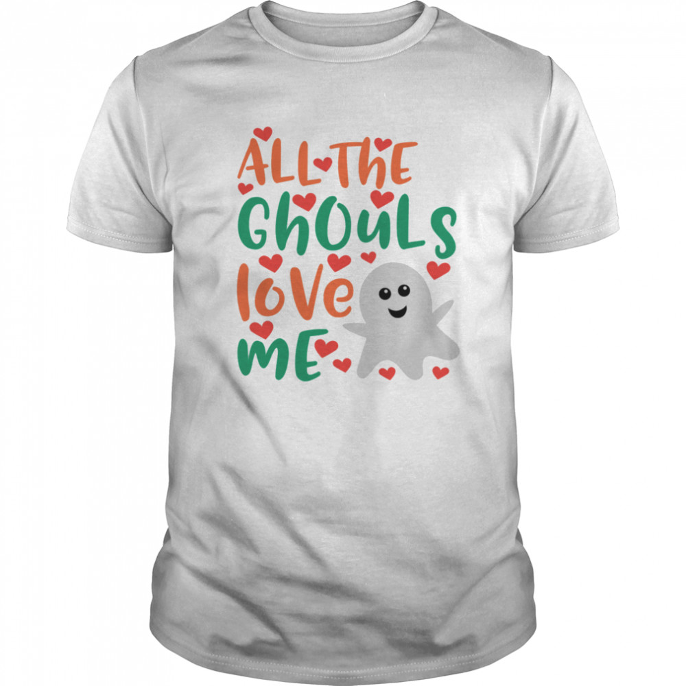 All The Cute Ghouls Love Me Halloween Day shirt