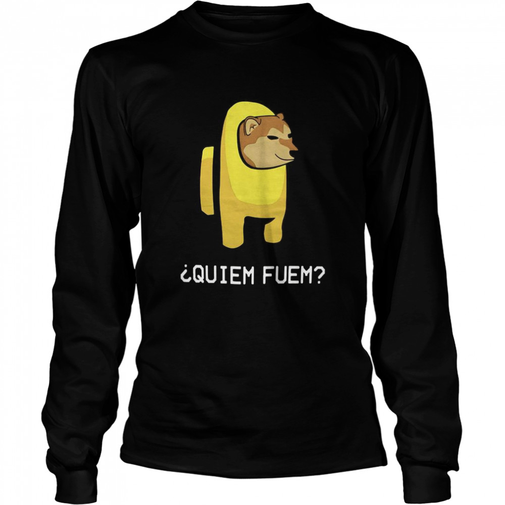 Among Us Quiem Fuem  Long Sleeved T-shirt