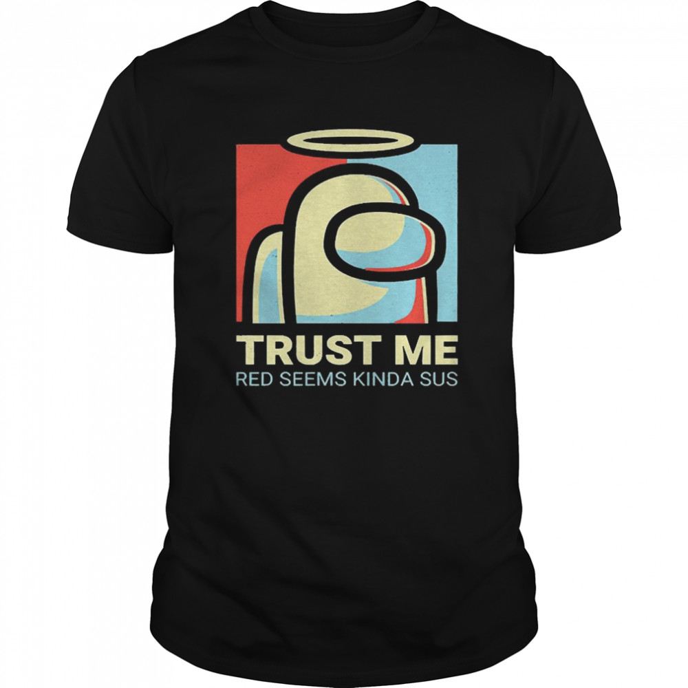 Among Us Trust Me shirt