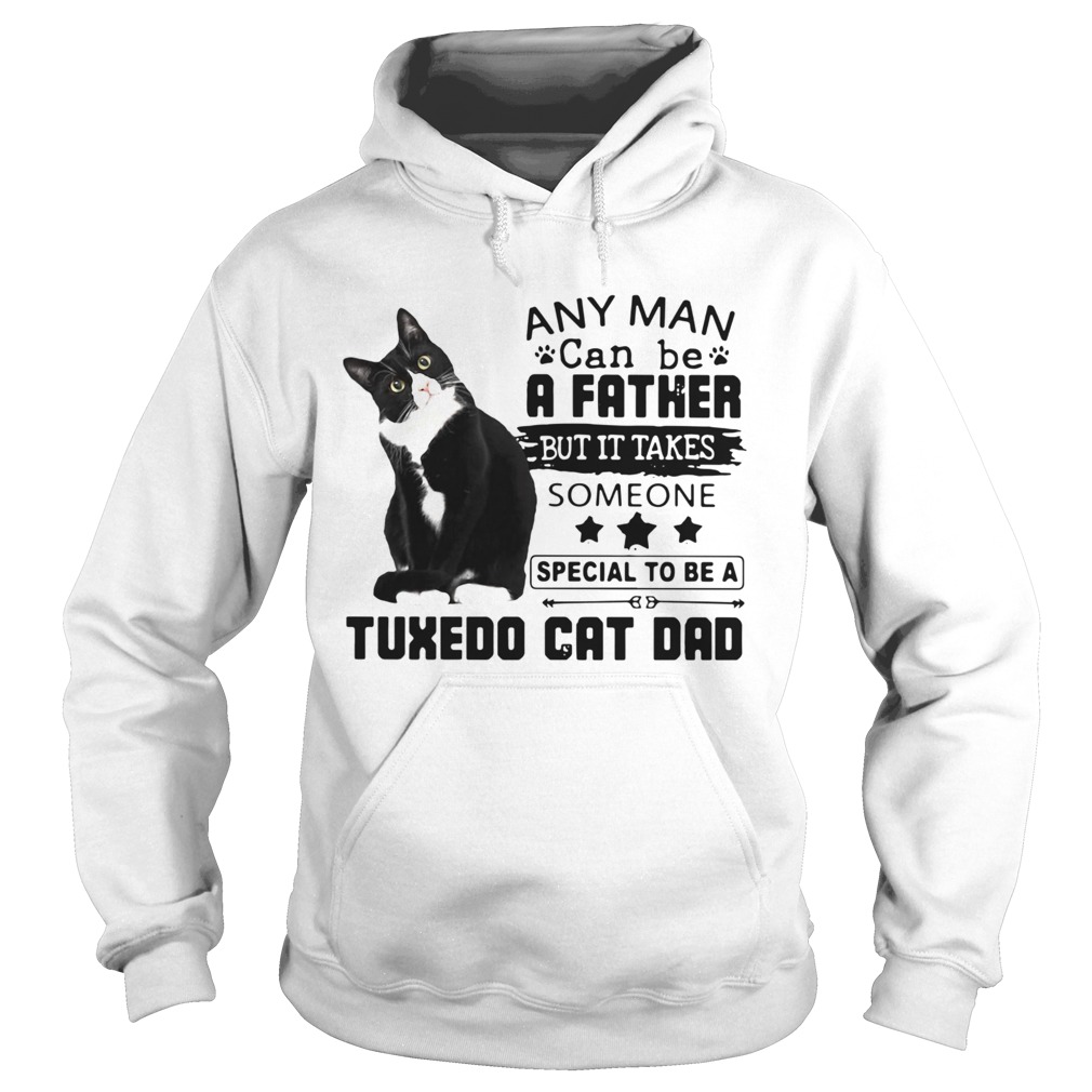 Any Man Can Be A Father But It Takes Someone Special To Be A Tuxedo Cat Bad  Hoodie