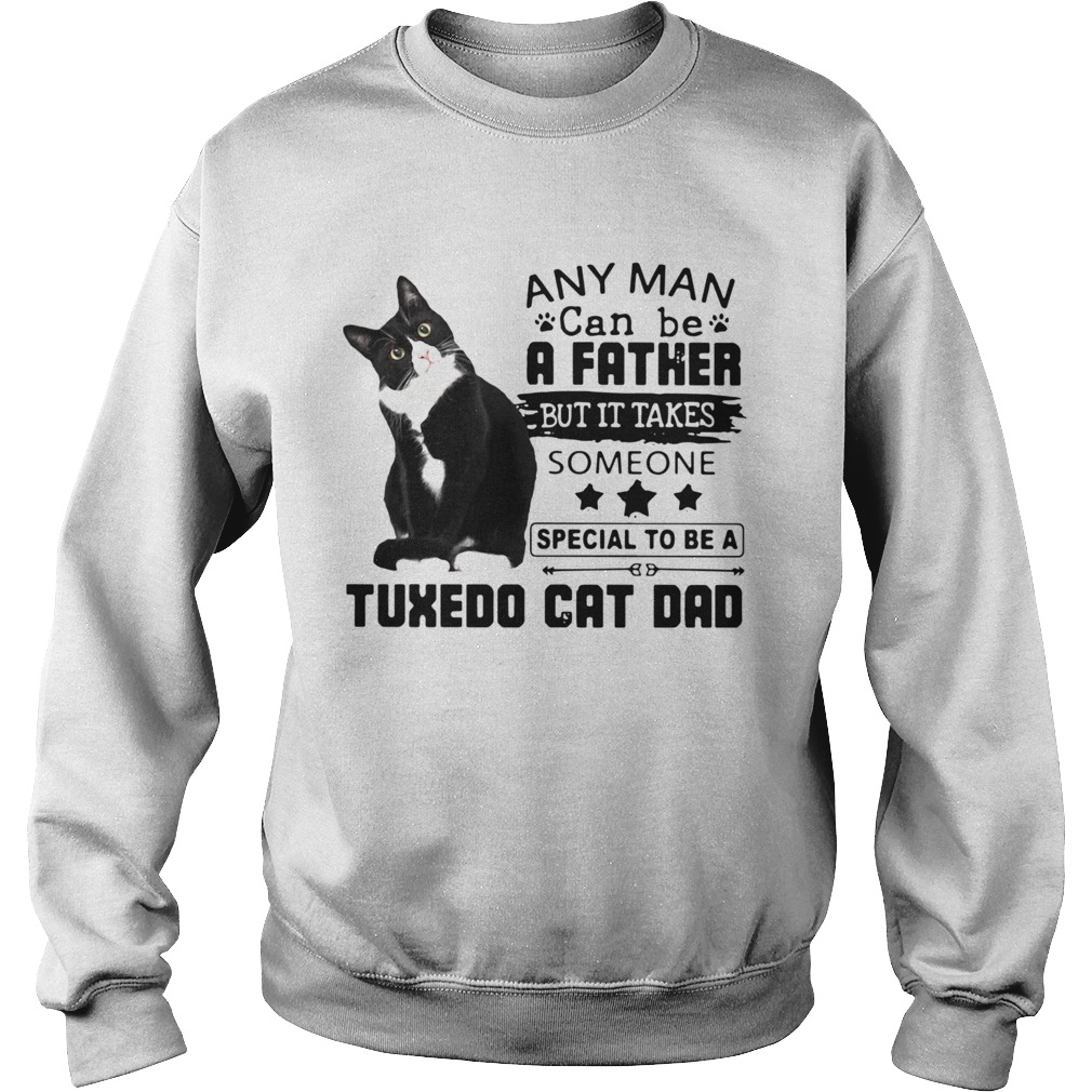 Any Man Can Be A Father But It Takes Someone Special To Be A Tuxedo Cat Bad  Sweatshirt