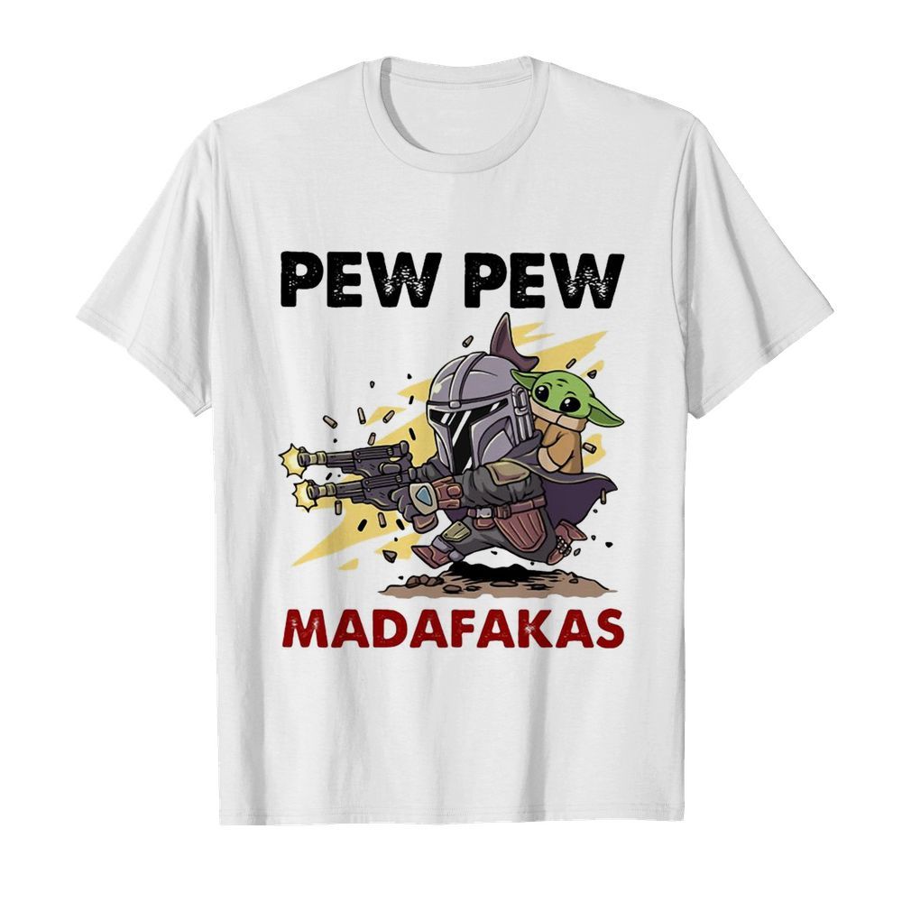 Baby Yoda And The Mandalorian Pew Pew Madafakas shirt