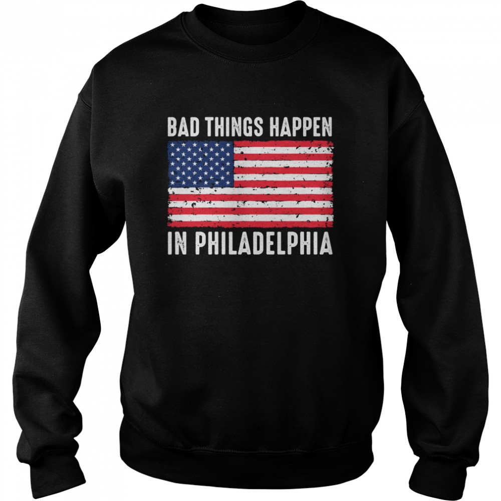 Bad Things Happen In Philadelphia Trump Flag  Unisex Sweatshirt