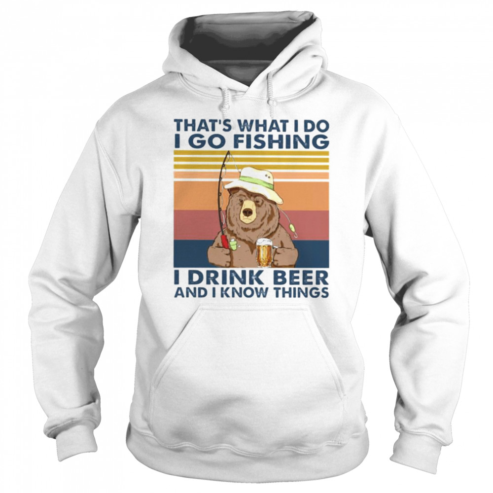 Bear thats what I do I go fishing I drink beer and I know things vintage  Unisex Hoodie