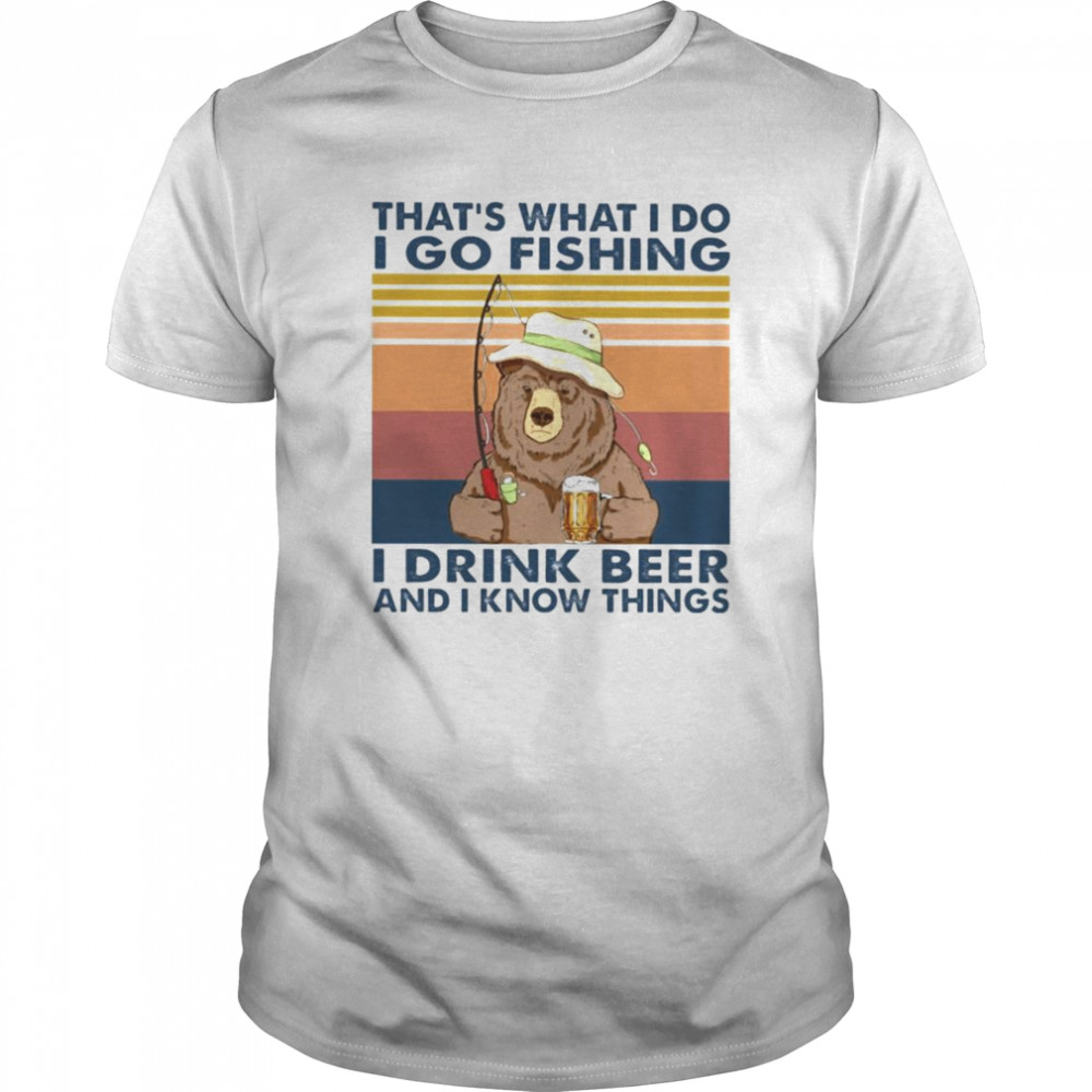 Bear thats what I do I go fishing I drink beer and I know things vintage  Classic Men's T-shirt