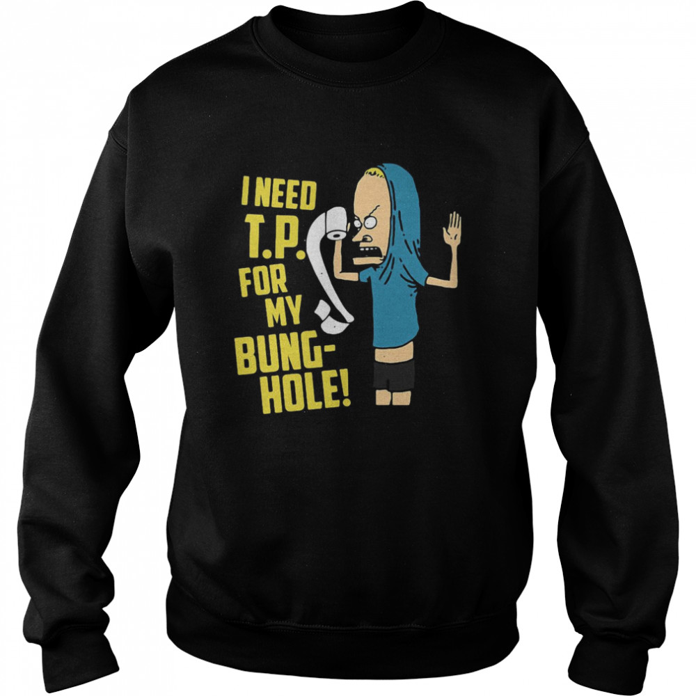 Beavis I Need Tp For My Bung Hole  Unisex Sweatshirt