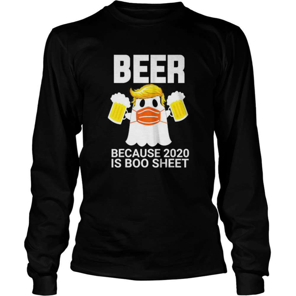 Beer Because 2020 Is Boo Sheet Trump Ghost in Mask  Long Sleeved T-shirt