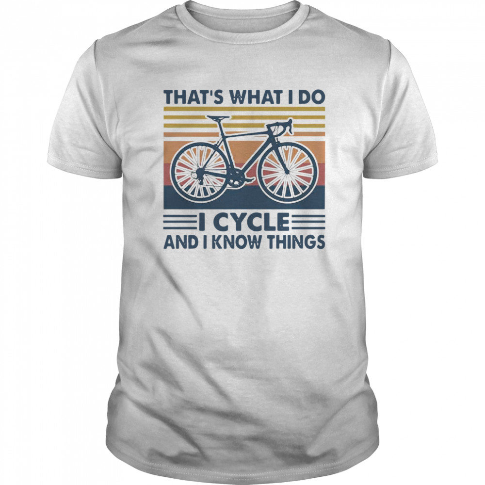 Bicycle That’s What I Do I Cycle And I Know Things Vintage shirt