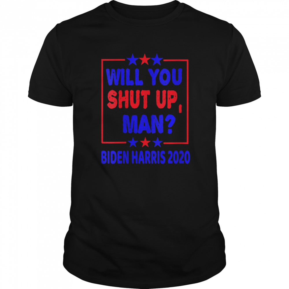 Biden Harris 2020 Debate Quotes Will You Shut Up Man shirt