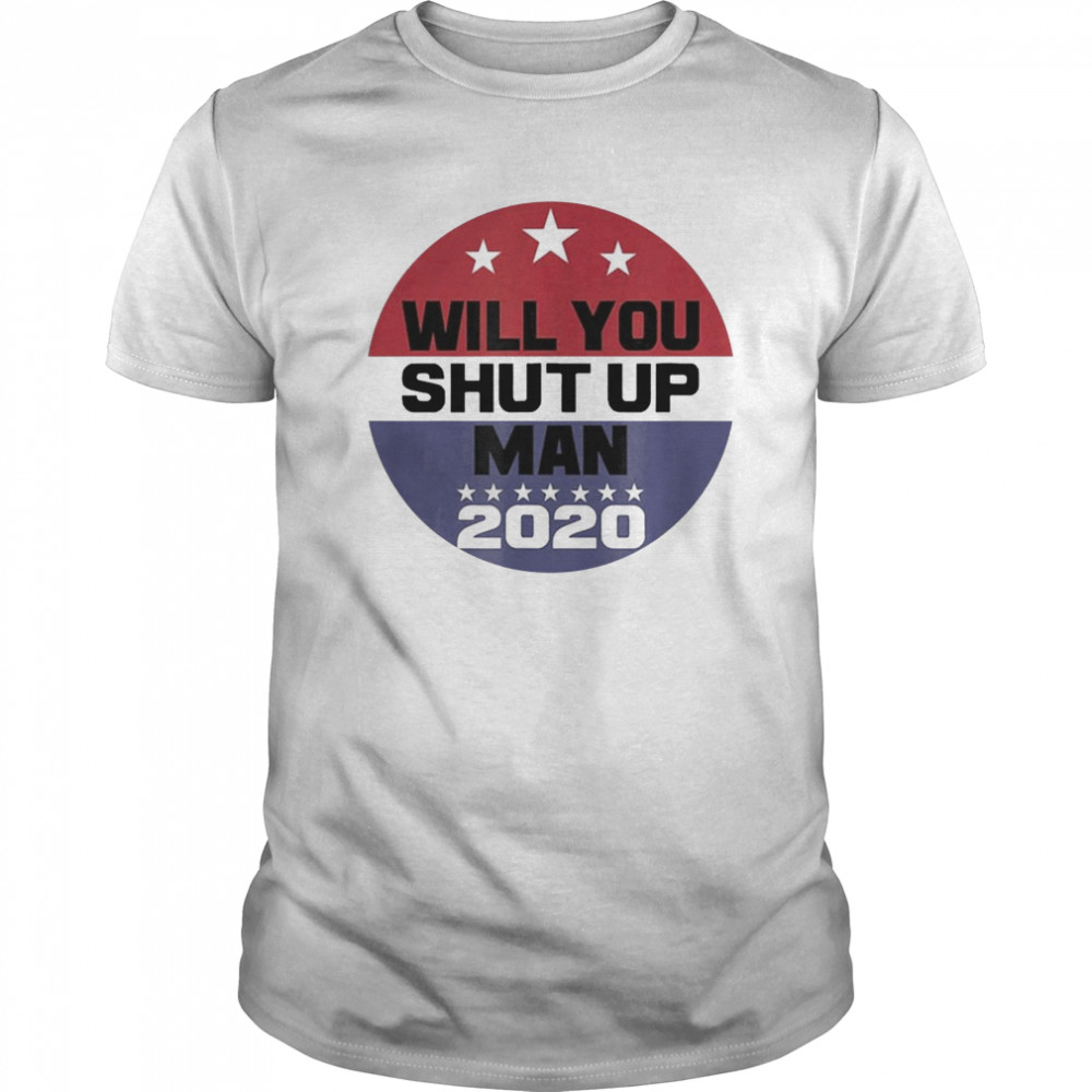 Biden To Trump Will You Shut Up Man shirt