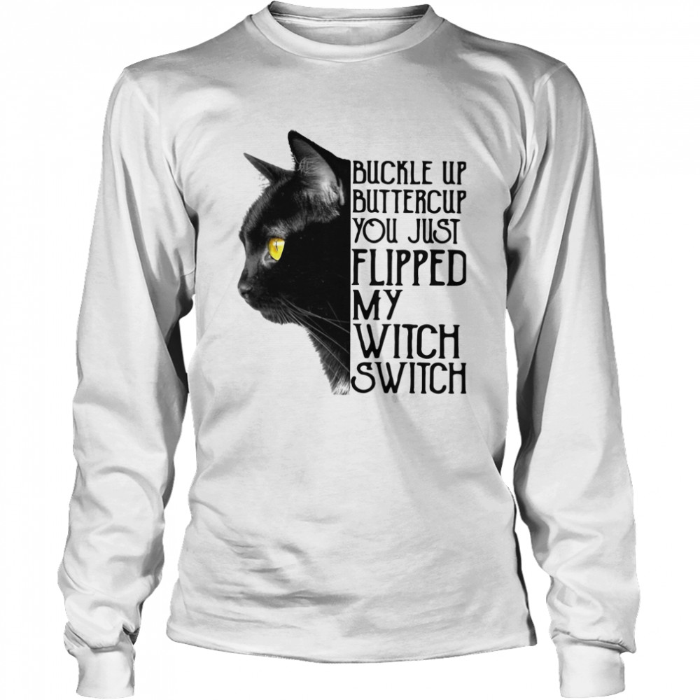 Black Cat Buckle Up Buttercup You Just Flipped My Witch Switch  Long Sleeved T-shirt