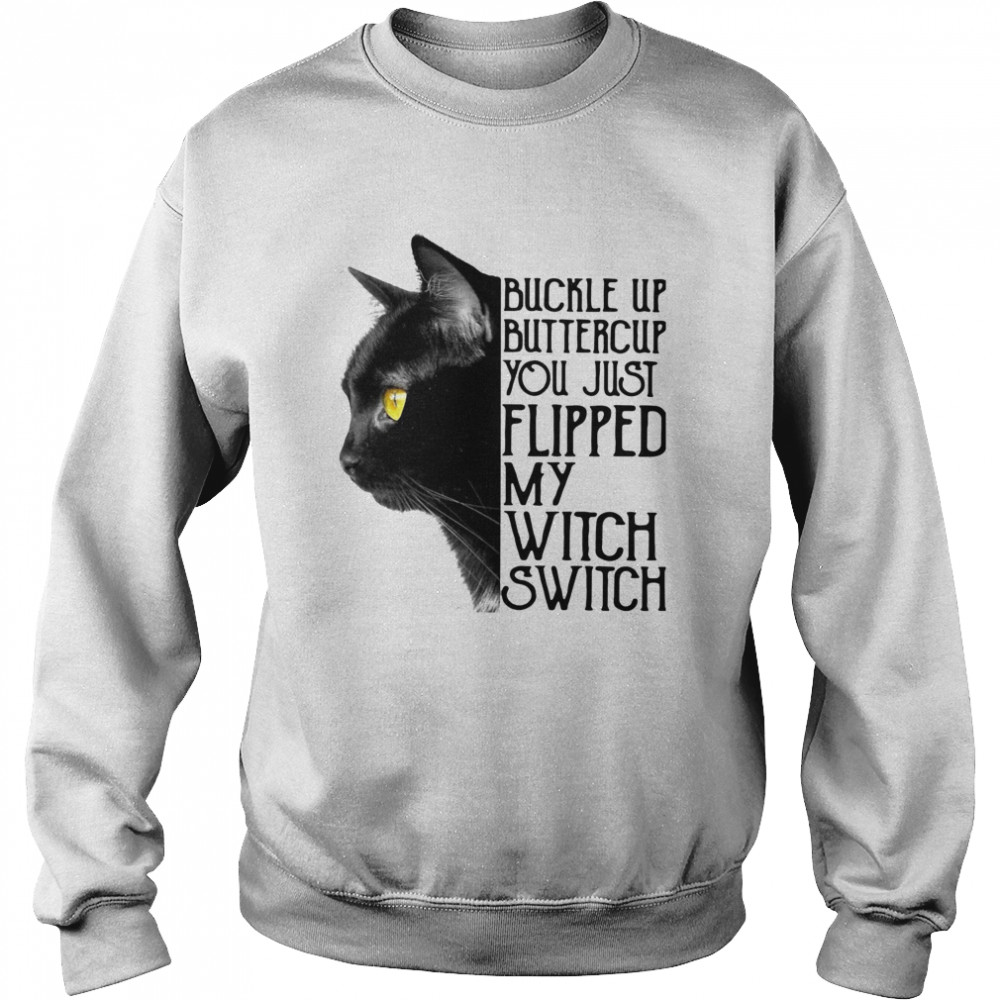 Black Cat Buckle Up Buttercup You Just Flipped My Witch Switch  Unisex Sweatshirt