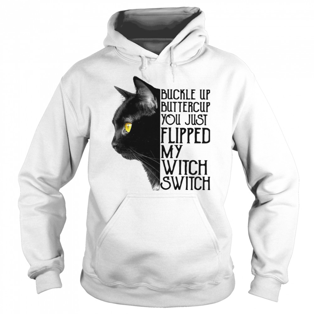 Black Cat Buckle Up Buttercup You Just Flipped My Witch Switch  Unisex Hoodie