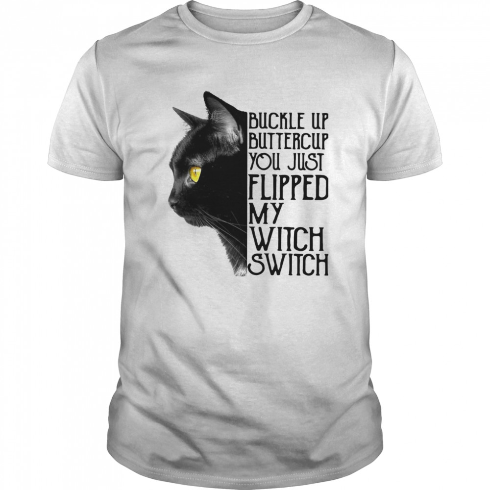 Black Cat Buckle Up Buttercup You Just Flipped My Witch Switch  Classic Men's T-shirt