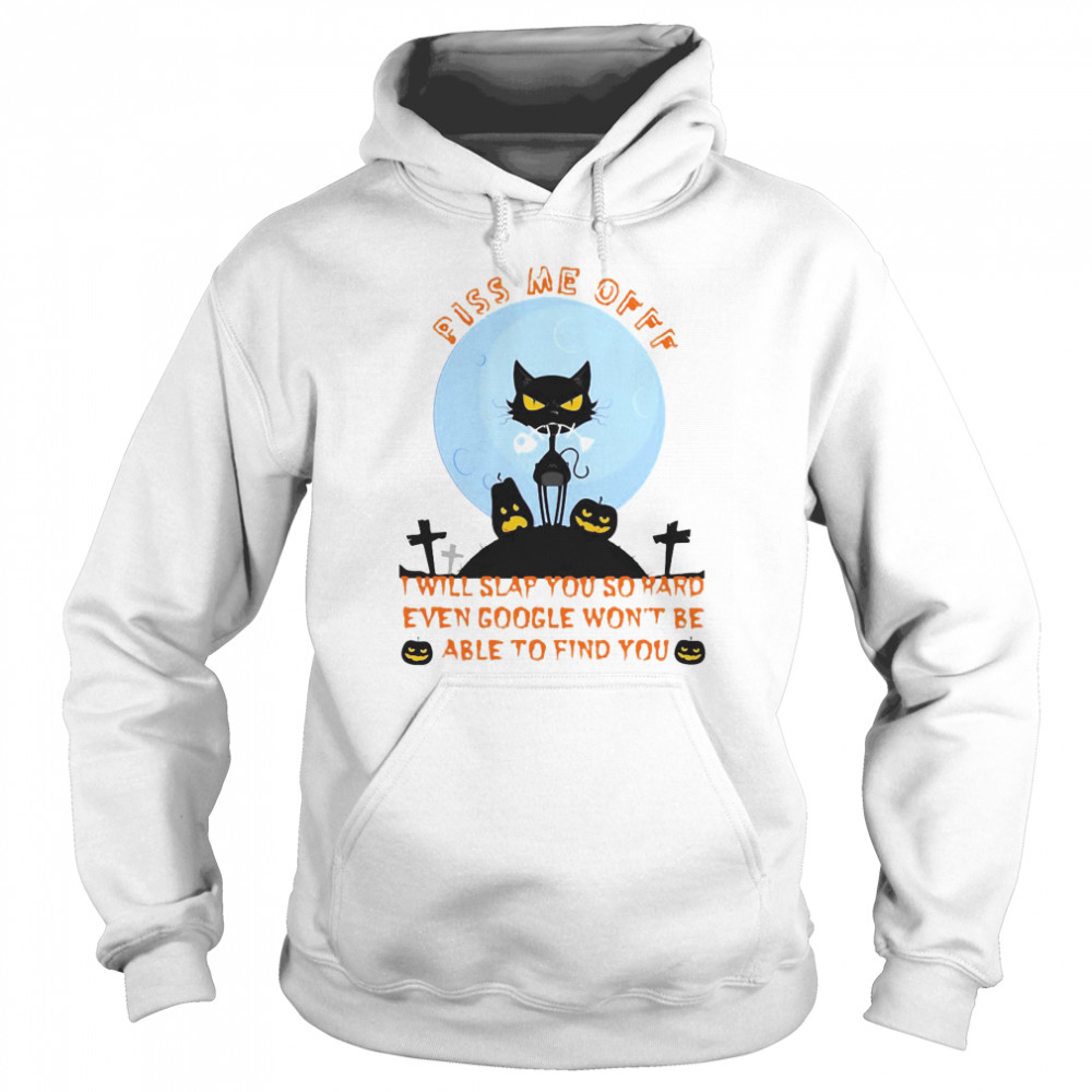 Black Cat Piss Me Off I Will Slap You So Hard Even Google Won’t Be Able To Find You Halloween  Unisex Hoodie