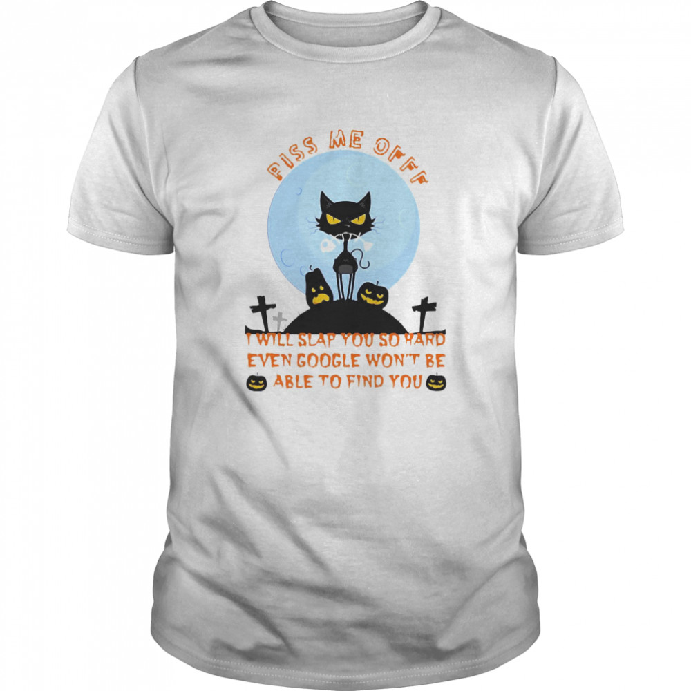 Black Cat Piss Me Off I Will Slap You So Hard Even Google Won’t Be Able To Find You Halloween  Classic Men's T-shirt