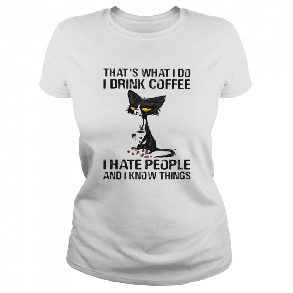 Black cat that’s what i do i drink coffee i hate people and i know things  Classic Women's T-shirt