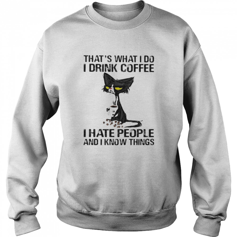 Black cat that’s what i do i drink coffee i hate people and i know things  Unisex Sweatshirt