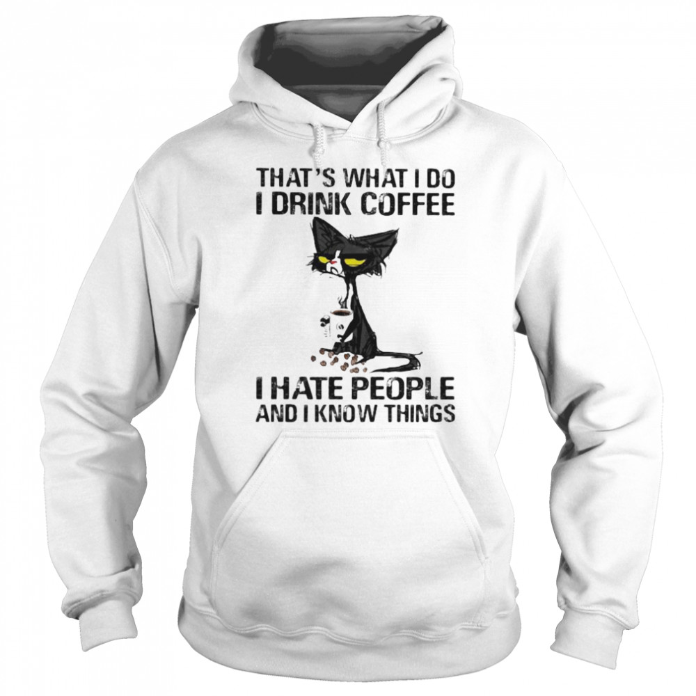 Black cat that’s what i do i drink coffee i hate people and i know things  Unisex Hoodie